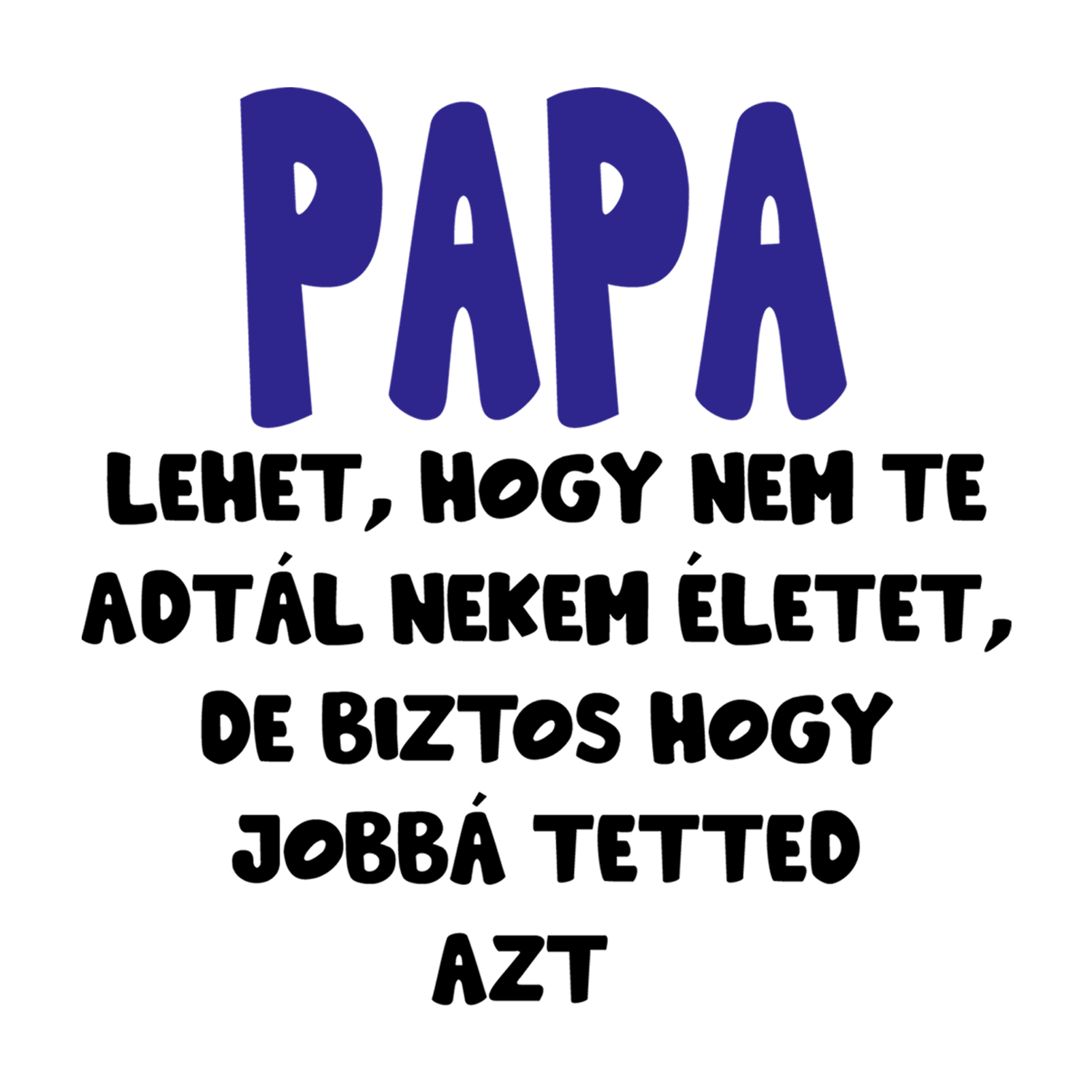Papa lehet, hogy nem te - Papámnak.png